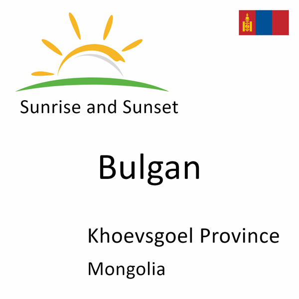 Sunrise and sunset times for Bulgan, Khoevsgoel Province, Mongolia