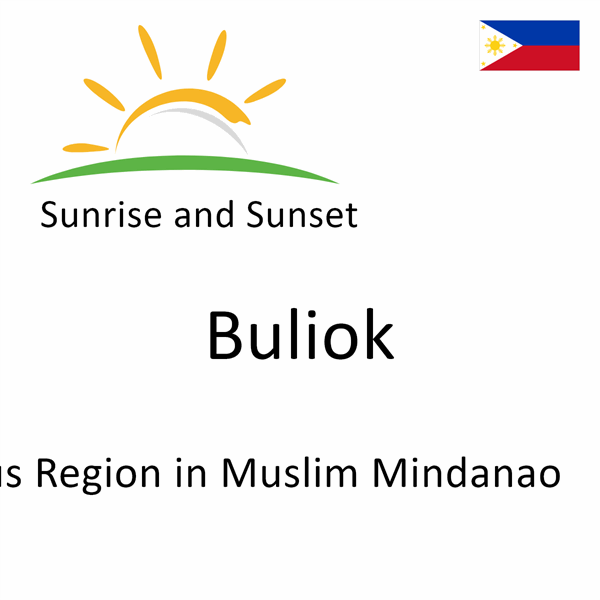 Sunrise and sunset times for Buliok, Autonomous Region in Muslim Mindanao, Philippines