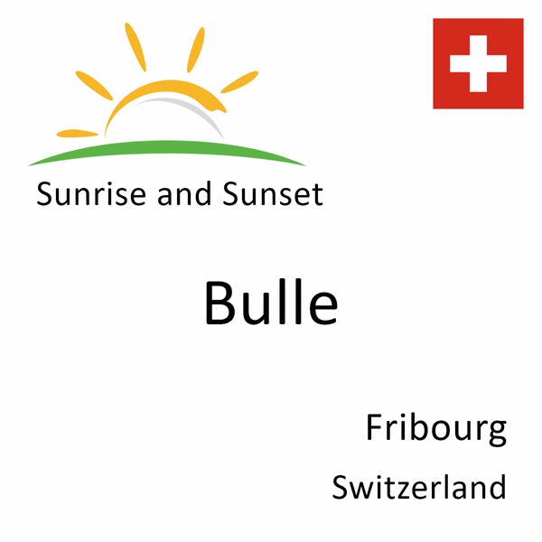 Sunrise and sunset times for Bulle, Fribourg, Switzerland