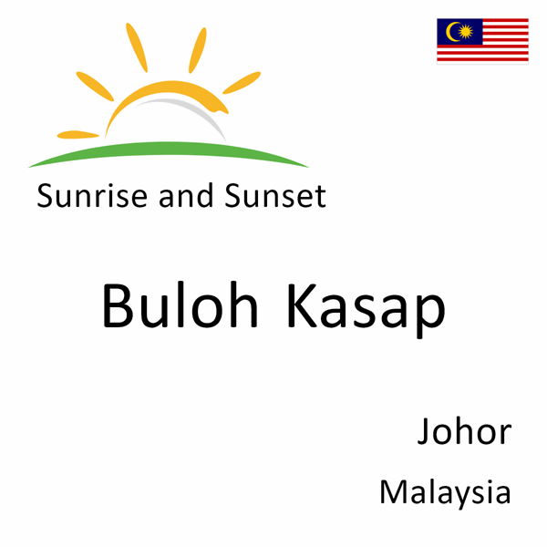 Sunrise and sunset times for Buloh Kasap, Johor, Malaysia
