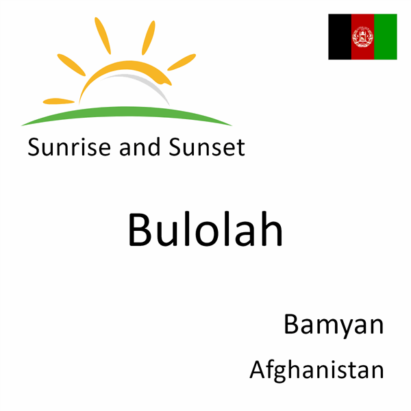 Sunrise and sunset times for Bulolah, Bamyan, Afghanistan