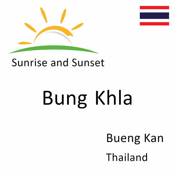Sunrise and sunset times for Bung Khla, Bueng Kan, Thailand