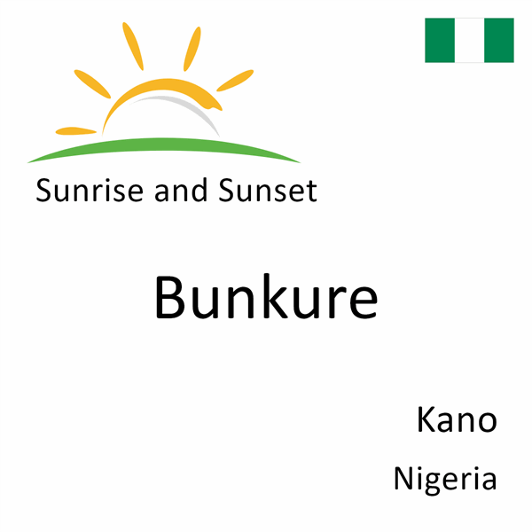 Sunrise and sunset times for Bunkure, Kano, Nigeria