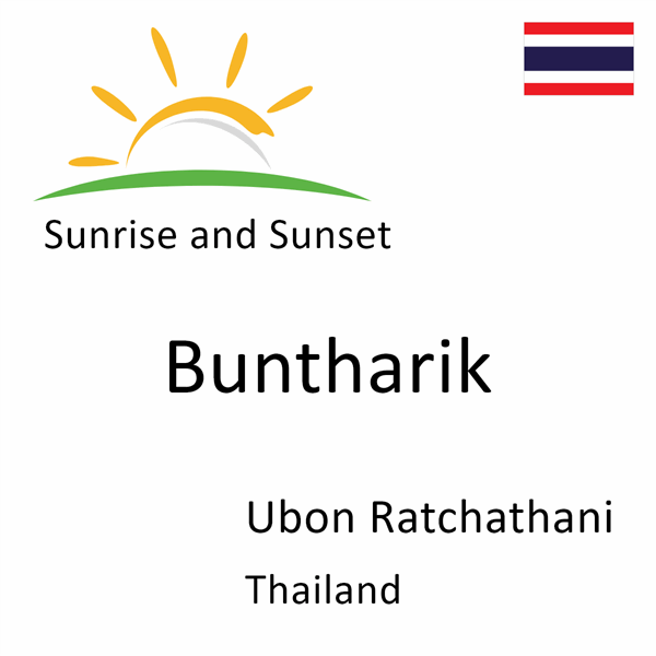 Sunrise and sunset times for Buntharik, Ubon Ratchathani, Thailand
