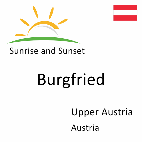 Sunrise and sunset times for Burgfried, Upper Austria, Austria