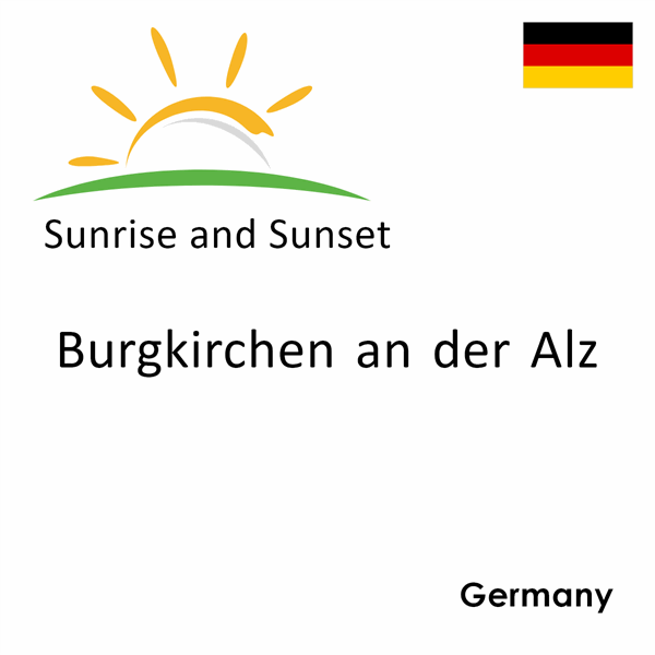 Sunrise and sunset times for Burgkirchen an der Alz, Germany