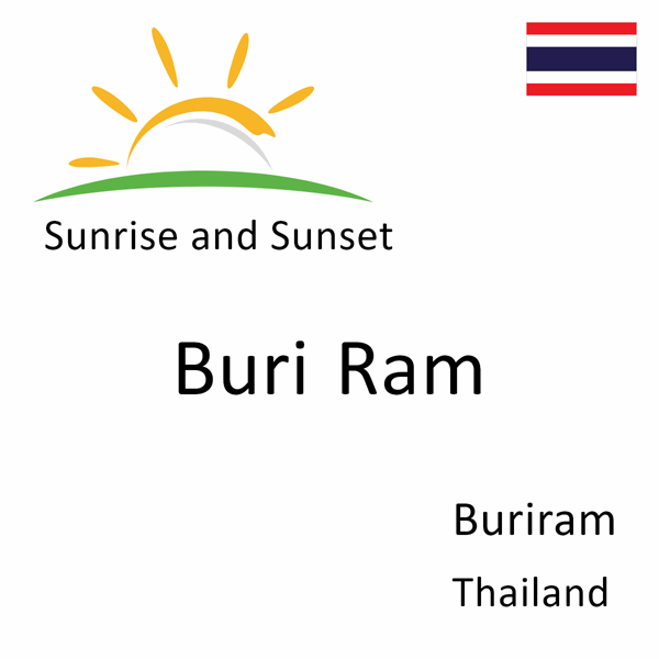 Sunrise and sunset times for Buri Ram, Buriram, Thailand