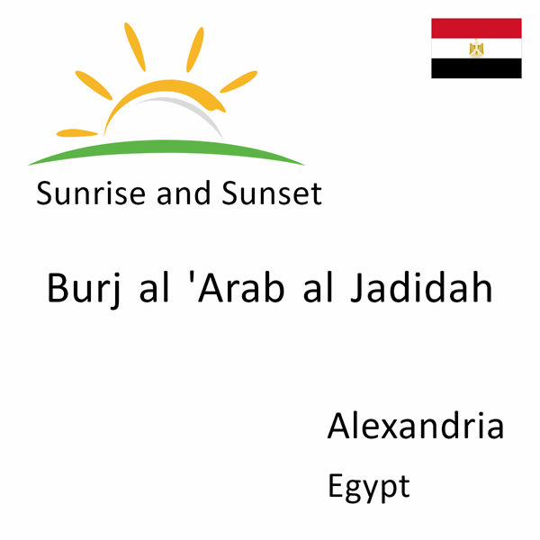 Sunrise and sunset times for Burj al 'Arab al Jadidah, Alexandria, Egypt