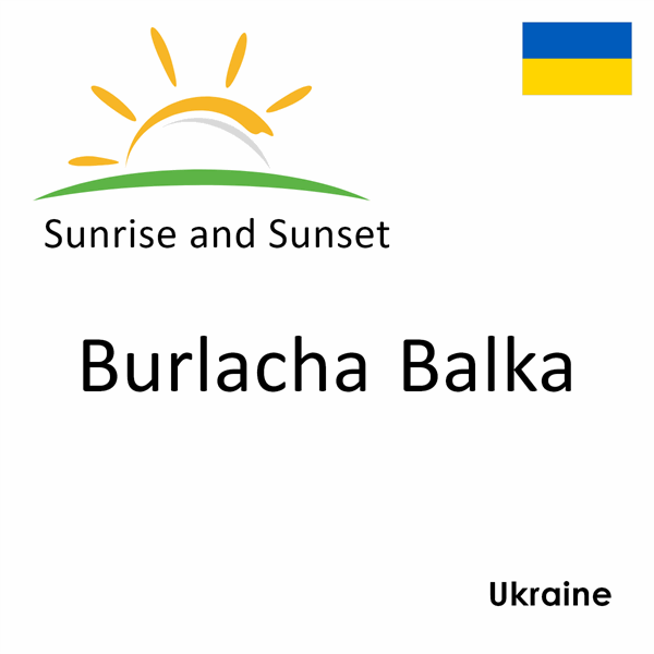 Sunrise and sunset times for Burlacha Balka, Ukraine