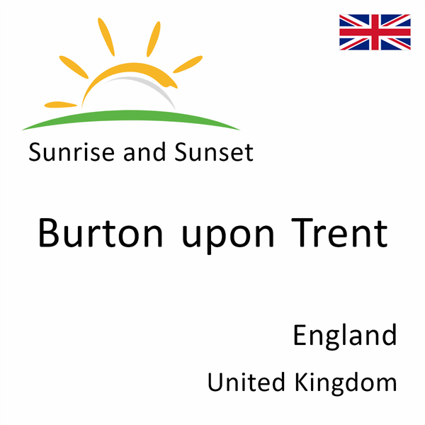 Sunrise and sunset times for Burton upon Trent, England, United Kingdom