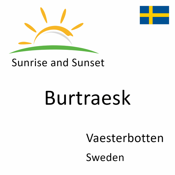 Sunrise and sunset times for Burtraesk, Vaesterbotten, Sweden