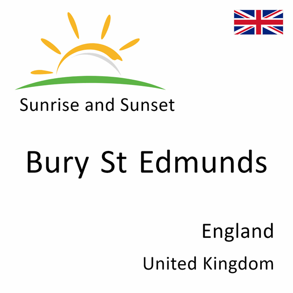 Sunrise and sunset times for Bury St Edmunds, England, United Kingdom