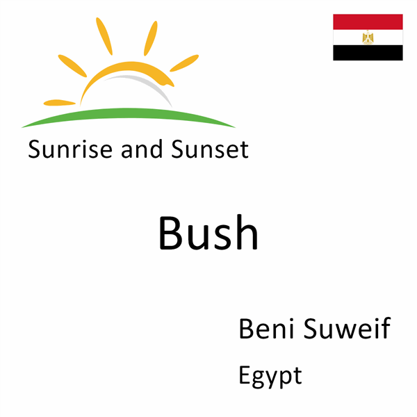Sunrise and sunset times for Bush, Beni Suweif, Egypt