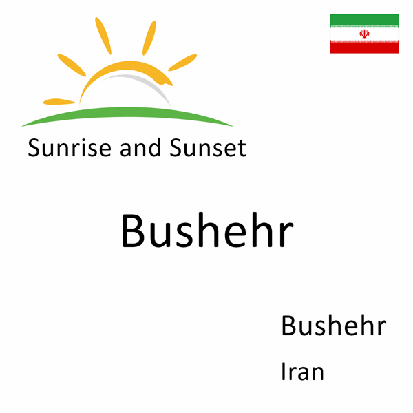 Sunrise and sunset times for Bushehr, Bushehr, Iran