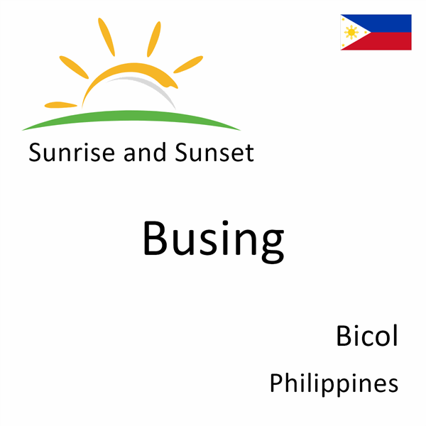 Sunrise and sunset times for Busing, Bicol, Philippines