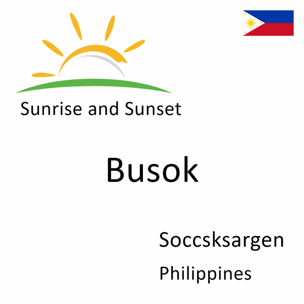 Sunrise and sunset times for Busok, Soccsksargen, Philippines