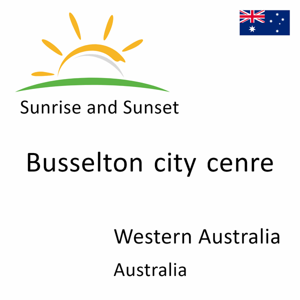 Sunrise and sunset times for Busselton city cenre, Western Australia, Australia