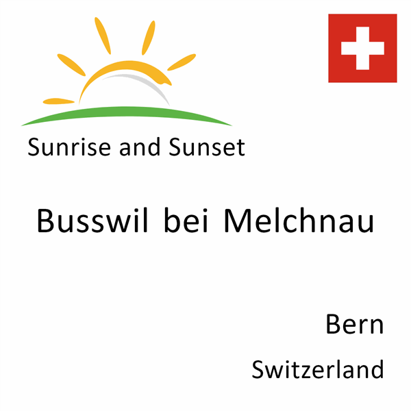 Sunrise and sunset times for Busswil bei Melchnau, Bern, Switzerland