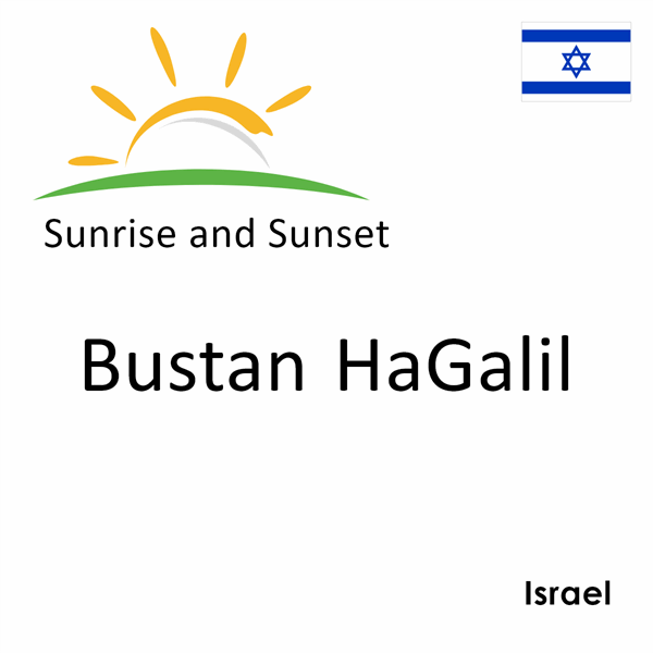 Sunrise and sunset times for Bustan HaGalil, Israel