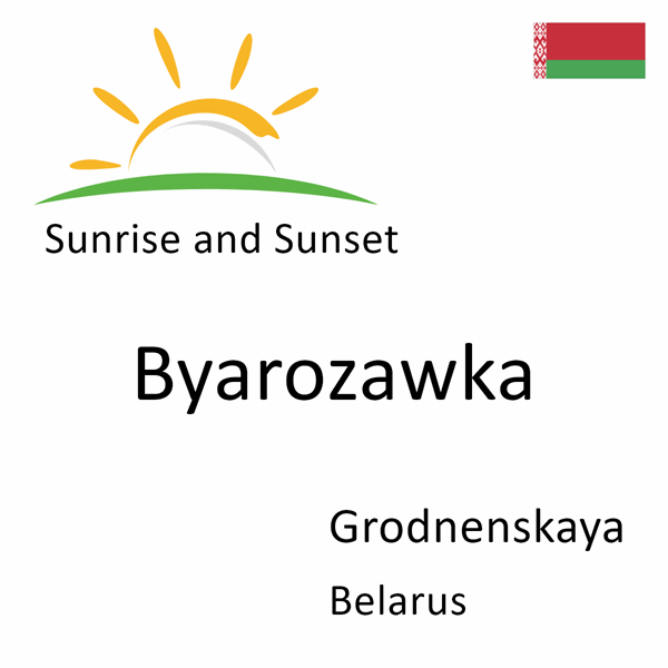 Sunrise and sunset times for Byarozawka, Grodnenskaya, Belarus