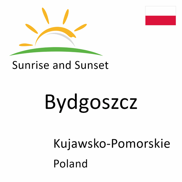 Sunrise and sunset times for Bydgoszcz, Kujawsko-Pomorskie, Poland