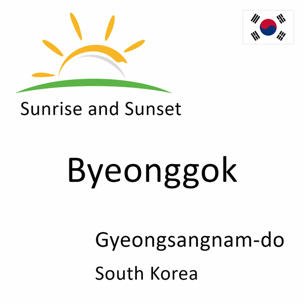 Sunrise and sunset times for Byeonggok, Gyeongsangnam-do, South Korea