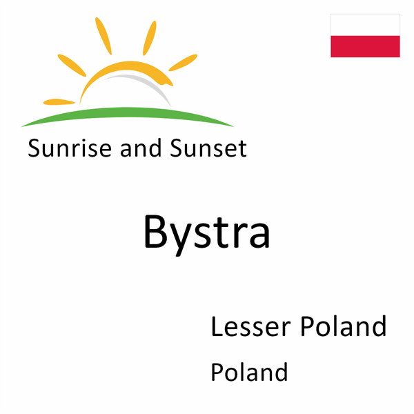 Sunrise and sunset times for Bystra, Lesser Poland, Poland