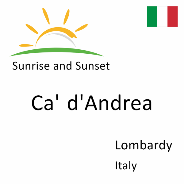 Sunrise and sunset times for Ca' d'Andrea, Lombardy, Italy