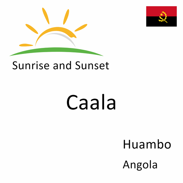 Sunrise and sunset times for Caala, Huambo, Angola