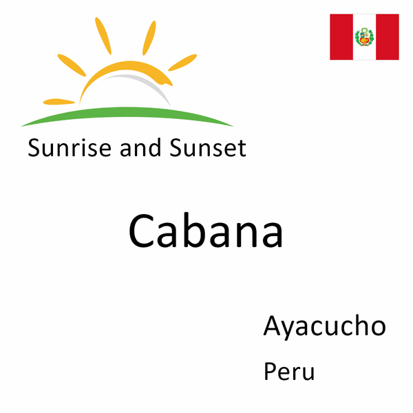 Sunrise and sunset times for Cabana, Ayacucho, Peru