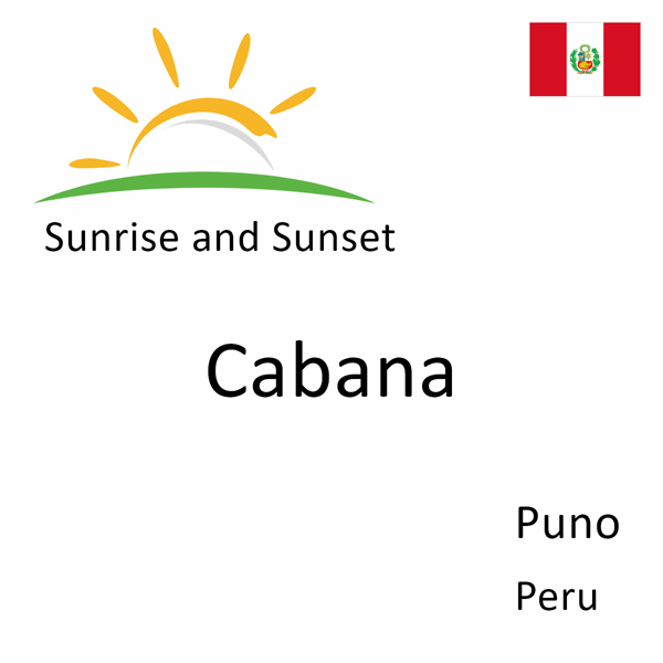 Sunrise and sunset times for Cabana, Puno, Peru