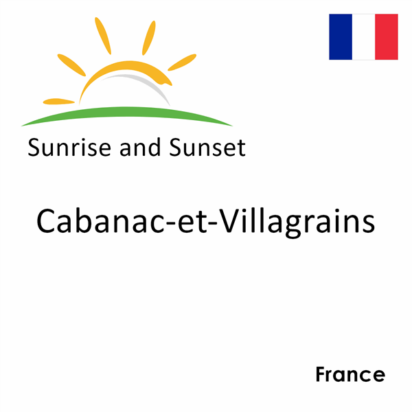 Sunrise and sunset times for Cabanac-et-Villagrains, France