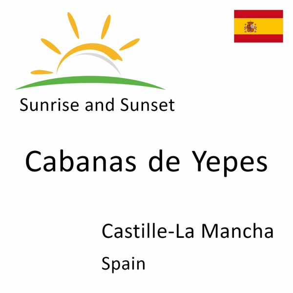 Sunrise and sunset times for Cabanas de Yepes, Castille-La Mancha, Spain