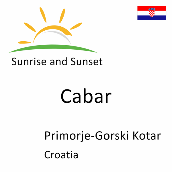 Sunrise and sunset times for Cabar, Primorje-Gorski Kotar, Croatia