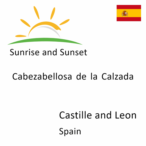 Sunrise and sunset times for Cabezabellosa de la Calzada, Castille and Leon, Spain