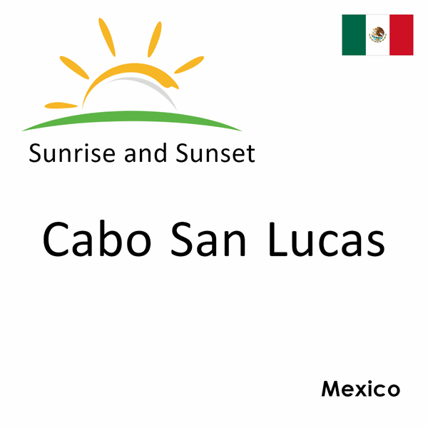 Sunrise and sunset times for Cabo San Lucas, Mexico