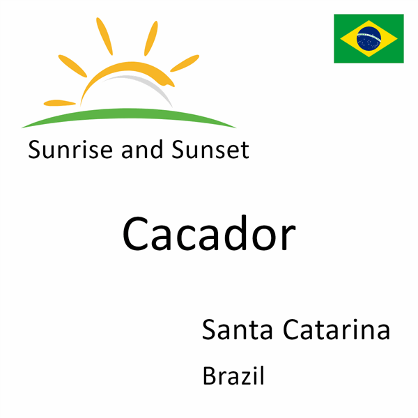 Sunrise and sunset times for Cacador, Santa Catarina, Brazil