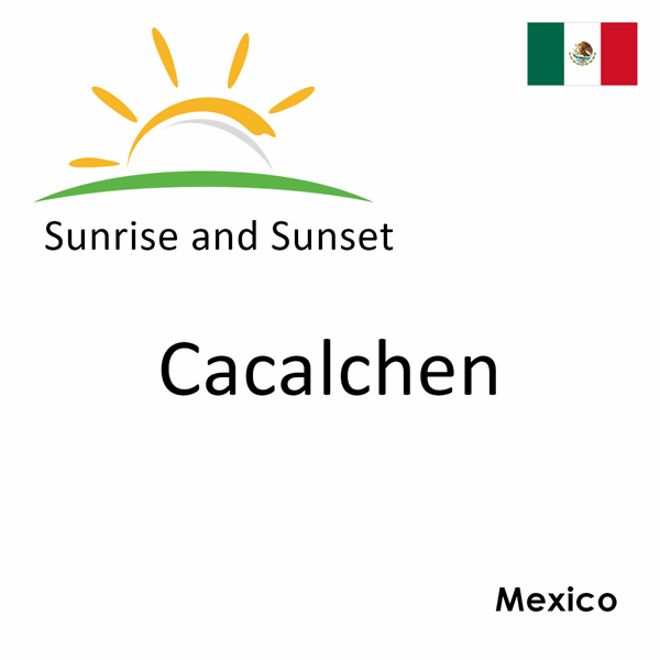 Sunrise and sunset times for Cacalchen, Mexico