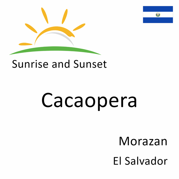 Sunrise and sunset times for Cacaopera, Morazan, El Salvador