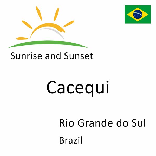 Sunrise and sunset times for Cacequi, Rio Grande do Sul, Brazil