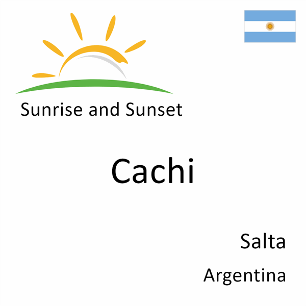 Sunrise and sunset times for Cachi, Salta, Argentina