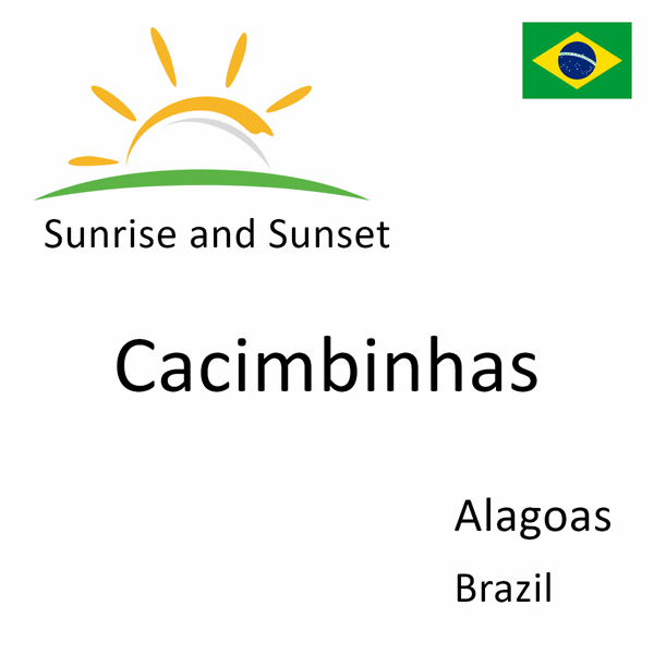 Sunrise and sunset times for Cacimbinhas, Alagoas, Brazil