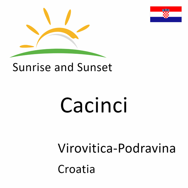 Sunrise and sunset times for Cacinci, Virovitica-Podravina, Croatia