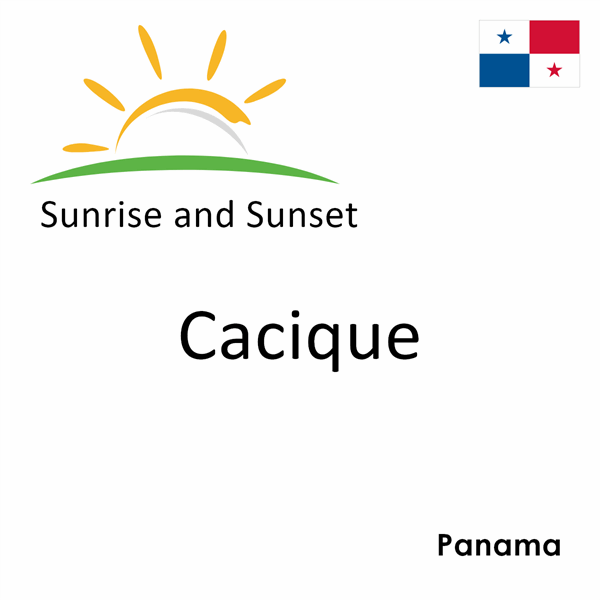 Sunrise and sunset times for Cacique, Panama