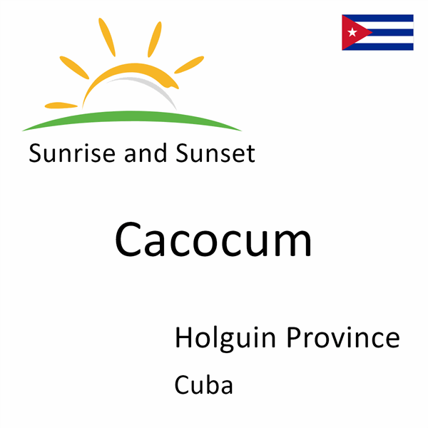 Sunrise and sunset times for Cacocum, Holguin Province, Cuba