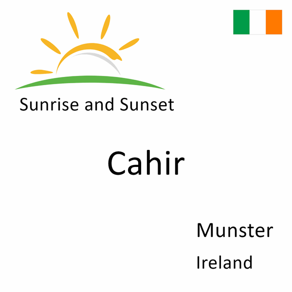 Sunrise and sunset times for Cahir, Munster, Ireland