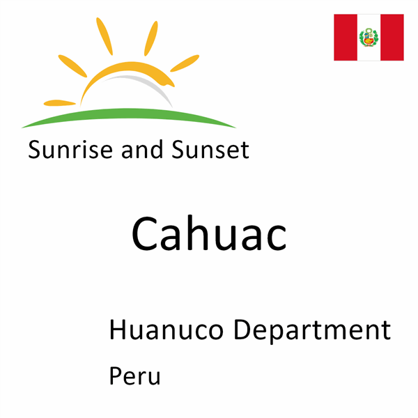 Sunrise and sunset times for Cahuac, Huanuco Department, Peru