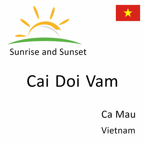 Sunrise and sunset times for Cai Doi Vam, Ca Mau, Vietnam