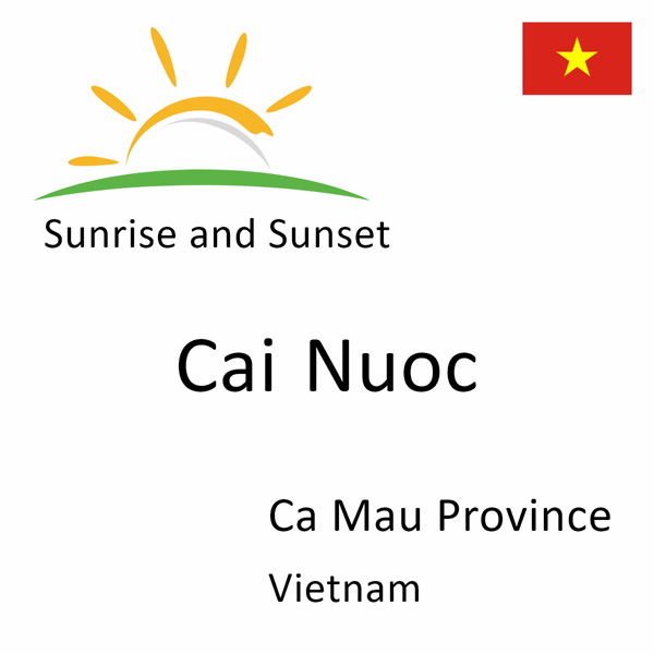 Sunrise and sunset times for Cai Nuoc, Ca Mau Province, Vietnam