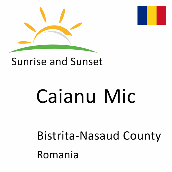 Sunrise and sunset times for Caianu Mic, Bistrita-Nasaud County, Romania